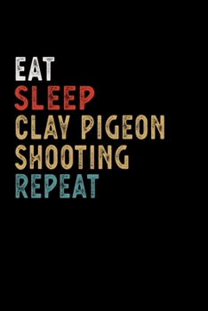 Paperback Eat Sleep Clay Pigeon Shooting Repeat Funny Sport Gift Idea: Lined Notebook / Journal Gift, 100 Pages, 6x9, Soft Cover, Matte Finish Book