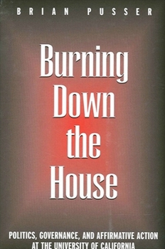 Hardcover Burning Down the House: Politics, Governance, and Affirmative Action at the University of California Book