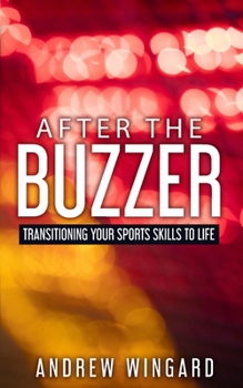 Paperback After the Buzzer: Transitioning Your Sports Skills to Life Book