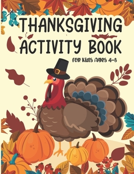 Paperback Thanksgiving Activity Book for Kids Ages 4-8: Coloring Pages, Search Mazes, Word, Riddle, and More! Coloring and Activity Book for Children Toddler an Book