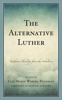 Hardcover The Alternative Luther: Lutheran Theology from the Subaltern Book