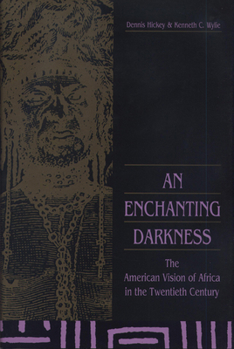 Hardcover An Enchanting Darkness: The American Vision of Africa in the Twentieth Century Book