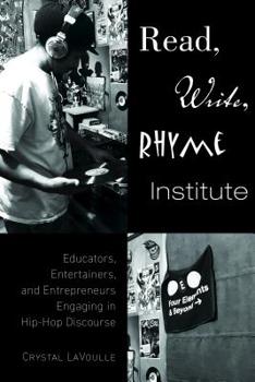 Hardcover Read, Write, Rhyme Institute: Educators, Entertainers, and Entrepreneurs Engaging in Hip-Hop Discourse Book