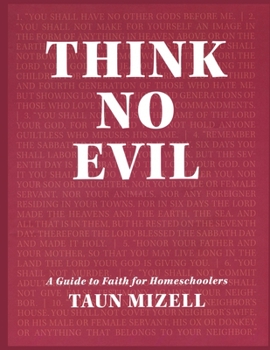 Paperback Think No Evil: A Guide to Faith for Homeschoolers Book