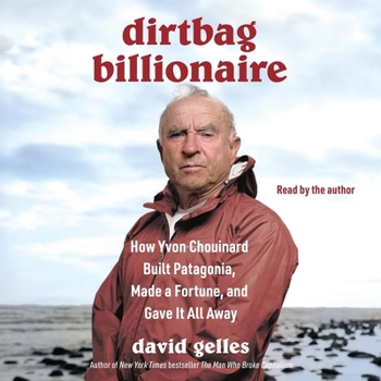 Audio CD Dirtbag Billionaire: How Yvon Chouinard Built Patagonia, Made a Fortune, and Gave It All Away Book