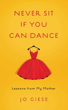 Paperback Never Sit If You Can Dance: Lessons from My Mother Book