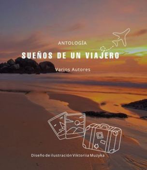 SUEÑOS DE UN VIAJERO: Antología Varios Autores (Spanish Edition)
