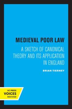 Paperback Medieval Poor Law: A Sketch of Canonical Theory and Its Application in England Book