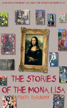 Hardcover The Stories of the Mona Lisa: An Imaginary Museum Tale about the History of Modern Art Book