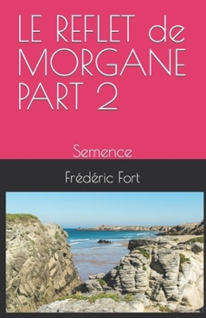 Paperback LE REFLET de MORGANE PART 2: Semence [French] Book