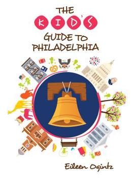 Paperback The Kid's Guide to Philadelphia Book