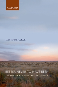 Paperback Better Never to Have Been: The Harm of Coming Into Existence Book