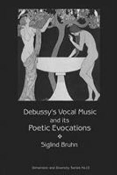 Paperback Debussy's Vocal Music and Its Poetic Evocations (Dimension & Diversity: Studies in 20th-Century Music) Book