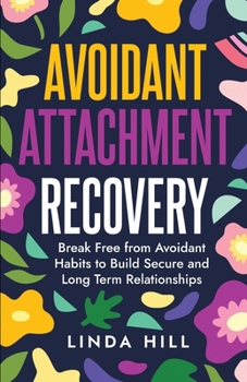 Paperback Avoidant Attachment Recovery: Break Free from Avoidant Habits to Build Secure and Long Term Relationships (Break Free and Recover from Unhealthy Rel Book