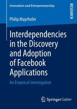 Paperback Interdependencies in the Discovery and Adoption of Facebook Applications: An Empirical Investigation Book