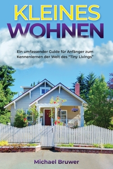 Paperback Kleines Wohnen: Ein umfassender Guide für Anfänger zum Kennenlernen der Welt des "Tiny Livings [German] Book