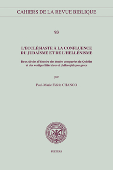 Paperback L'Ecclesiaste a la Confluence Du Judaisme Et de l'Hellenisme: Deux Siecles d'Histoire Des Etudes Comparees Du Qohelet Et Des Vestiges Litterares Et Ph [French] Book