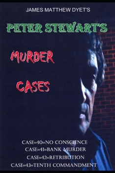 PETER STEWART'S MURDER CASES 40-41-42-43: CASE 40-NO CONSCIENCE-CASE 41-SILENCER-CASE 42-RETRIBUTION-CASE 43-TENTH COMMANDMENT