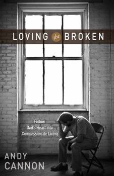 Paperback Loving the Broken: Follow God's Heart Into Compassionate Living Book