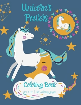 Unicorn's Powers: Coloring Book - Unicorn Coloring Book for Kids - 50 Unicorn Theme Designs - Large Coloring Book