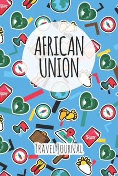 African Union Travel Journal: 6x9 Travel planner I Road trip planner I Dot grid journal I Travel notebook I Travel diary I Pocket journal I Gift for Backpacker