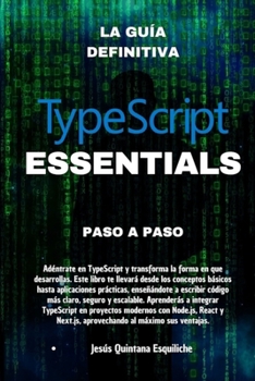 TYPESCRIPT ESSENTIALS: Paso a Paso (Spanish Edition)
