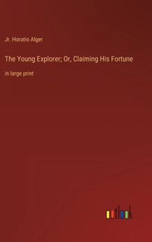 Hardcover The Young Explorer; Or, Claiming His Fortune: in large print Book