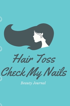 Paperback Hair Toss, Check My Nails- Beauty Journal: Notebook - 6x9 Lined Journal - 120 Pages - Glossy Cover - An Appreciation Gift (Premium Quality Customized Book