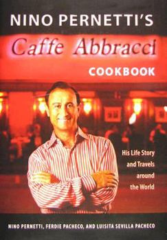 Hardcover Nino Pernetti's Caffè Abbracci Cookbook: His Life Story and Travels Around the World Book