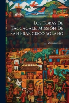 Los Tobas De Taccagale, MissiÃ3n De San Francisco Solano (Spanish Edition)