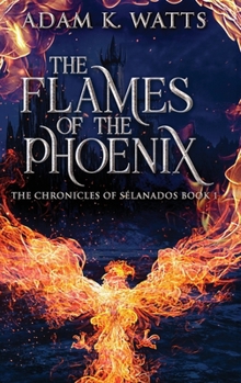 The Flames Of The Phoenix (The Chronicles of Sélanados)