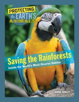 Saving the Rainforests: Inside the World's Most Diverse Habitat - Book  of the Protecting the Earth's Animals