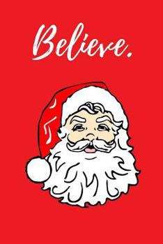 Believe : Santa Claus Notebook, 100 Pages