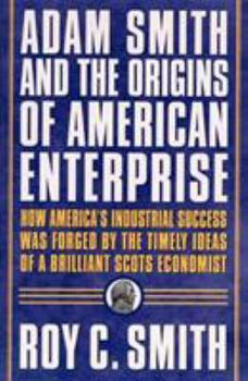 Paperback Adam Smith and the Origins of American Enterprise: How the Founding Fathers Turned to a Great Economist's Writings and Created the American Economy Book