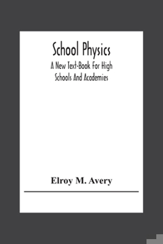Paperback School Physics, A New Text-Book For High Schools And Academies Book