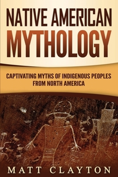 Paperback Native American: Mythology Captivating Myths of Indigenous Peoples from North America Book