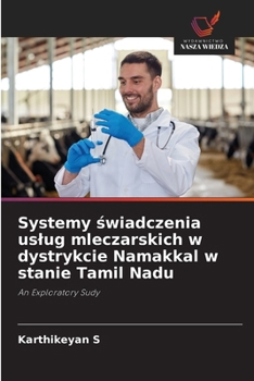 Systemy swiadczenia uslug mleczarskich w dystrykcie Namakkal w stanie Tamil Nadu (Polish Edition)