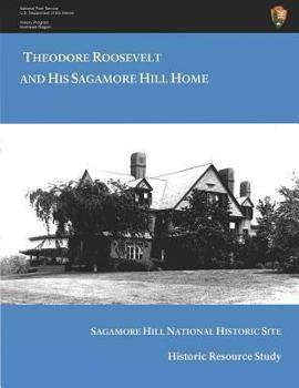 Paperback Theodore Roosevelt and His Sagamore Hill Home: Historic Resource Study Sagamore Hill National Historic Site Book