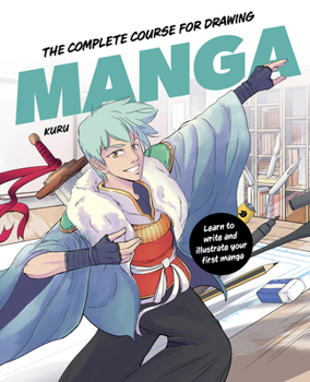 Hardcover The Complete Course for Drawing Manga: Learn to Write and Illustrate Your First Manga Book