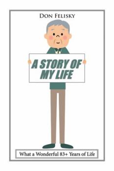 A Story of My Life: What a Wonderful 83+ Years of Life
