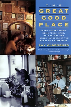 Paperback The Great Good Place: Cafes, Coffee Shops, Bookstores, Bars, Hair Salons, and Other Hangouts at the Heart of a Community Book