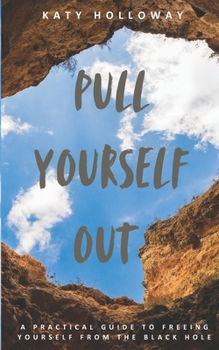 Paperback Pull Yourself Out: A Practical Guide to Freeing Yourself from the Black Hole Book