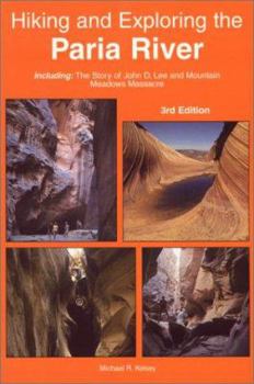 Paperback Hiking and Exploring the Paria River: Including the Story of John D. Lee & the Mountain Meadows Massacre Book