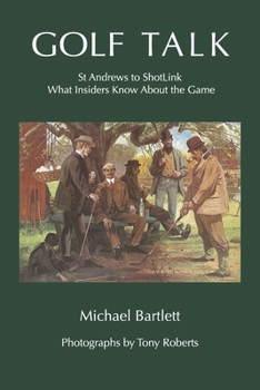 Paperback Golf Talk: St Andrews to Shotlink What Insiders Know about the Game Book