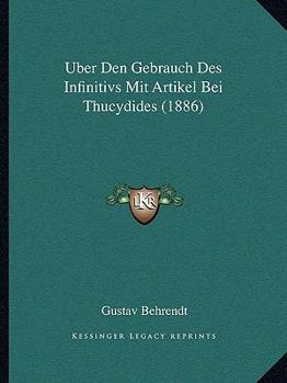 Paperback Uber Den Gebrauch Des Infinitivs Mit Artikel Bei Thucydides (1886) Book