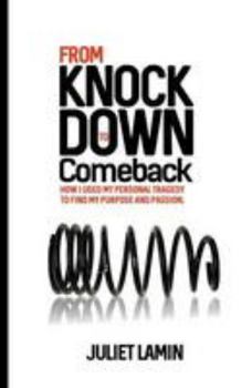 Paperback From Knock Down To Comeback: How I Used My Personal Tragedy To Find My Purpose and Passion Book