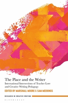 Paperback The Place and the Writer: International Intersections of Teacher Lore and Creative Writing Pedagogy Book