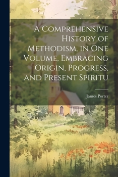 Paperback A Comprehensive History of Methodism, in one Volume, Embracing Origin, Progress, and Present Spiritu Book