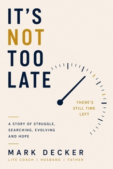 Paperback It's Not Too Late: A Story of Struggle, Searching, Evolving and Hope Book