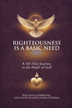 Paperback Righteousness Is A Basic Need: A 365-Day Journey to the Heart of God Book